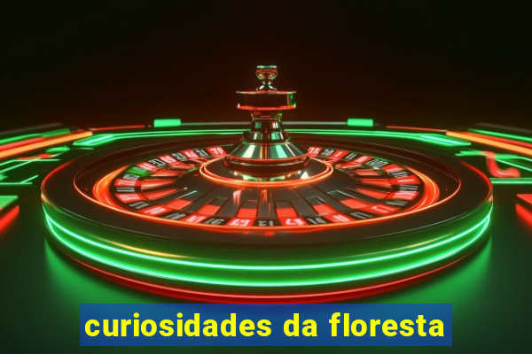 curiosidades da floresta